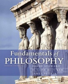 Fundamentals of Philosophy (8th Edition) (MyThinkingLab Series) - David Stewart, H. Gene Blocker, James Petrik