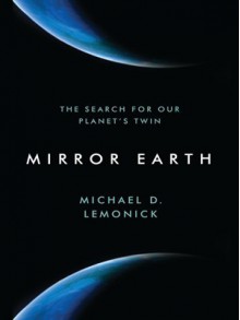 Mirror Earth: The Search for Our Planet's Twin - Michael D. Lemonick