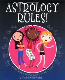 Astrology Rules!: Every Girl's Dream Guide to Her Stars - Debra Levere, Monica Gesue