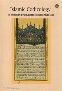 Islamic Codicology (An Introduction To The Study Of Manuscripts In Arabic Script) - François Déroche