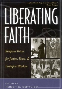 Liberating Faith: Religious Voices for Justice, Peace, and Ecological Wisdom - Diane Ackerman, Nawal H. Ammar, Scott Appleby, Naim Stifan Ateek, Rich Barlow, Daniel Berrigan, Thomas Berry, Philip Berryman, Michael Bourdeaux, Stephen B. Boyd, Judy Chicago, Anne M. Clifford, James H. Cone, Harvey Cox, Dorothy Day, Michael Dodson, Nancy L. Eiesland, As