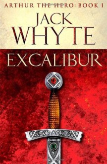 Excalibur (Arthur the Hero #1) - Jack Whyte