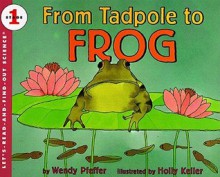 From Tadpole to Frog - Wendy Pfeffer, Holly Keller