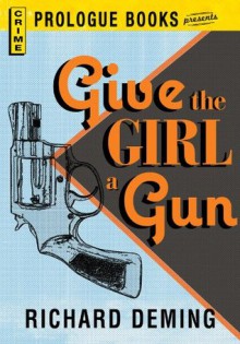 Give the Girl a Gun (Prologue Books) - Richard Deming