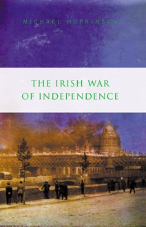 The Irish War of Independence - Michael Hopkinson