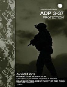 Army Doctrine Publication Adp 3-37 Protection August 2012 - United States Government Us Army