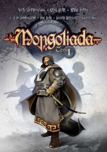 Mongoliada, tom 1 - Neal Stephenson, Greg Bear, Mark Teppo, Erik Bear, Joseph Brassey, E.D. deBirmingham, Cooper Moo