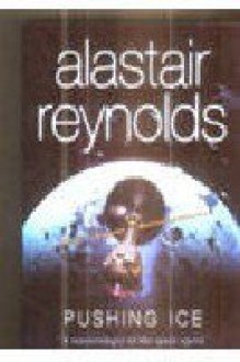 Pushing Ice - Alastair Reynolds