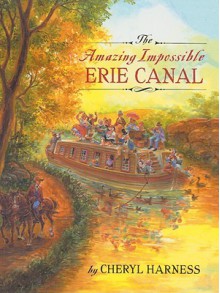 The Amazing Impossible Erie Canal - Cheryl Harness