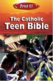 Prove It! The Catholic Teen Bible - Amy Welborn