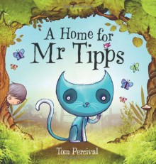 A Home for Mr Tipps - Tom Percival