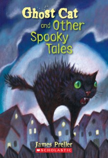 Ghost Cat And Other Spooky Tales - James Preller