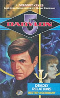 Babylon 5. Deadly Relations. Bester Ascendant - J. Gregory Keyes