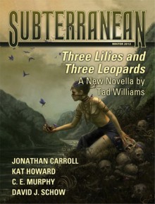 Subterranean Magazine Winter 2012 - Mike Resnick, Tad Williams, C.E. Murphy, Joe R. Lansdale, Jonathan Carroll, Terry Dowling, David J. Schow, William Schafer, Kat Howard, Maria Dahvana Headley