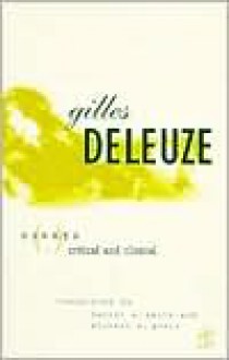 Essays Critical and Clinical - Gilles Deleuze, Daniel W. Smith, Michael A. Greco