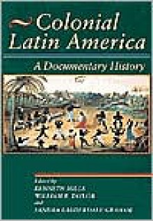 Colonial Latin America: A Documentary History - William B. Taylor