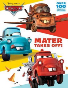 Mater Takes Off! (Disney/Pixar Cars) - Dennis Shealy, Walt Disney Company