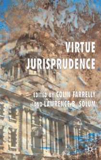 Virtue Jurisprudence - Lawrence B. Solum, Colin Farrelly