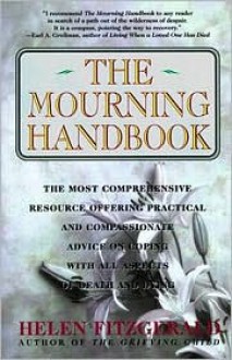 The Mourning Handbook: The Most Comprehensive Resource Offering Practical and Compassionate Advice on Coping with All Aspects of Death and Dying - Helen Fitzgerald