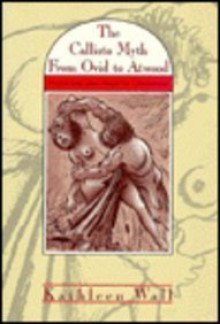 The Callisto Myth from Ovid to Atwood: Initiation and Rape in Literature - Kathleen Wall