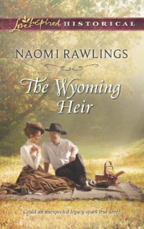 The Wyoming Heir (Love Inspired Historical) - Naomi Rawlings