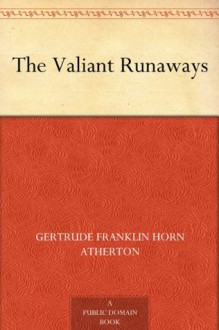 The Valiant Runaways - Gertrude Atherton