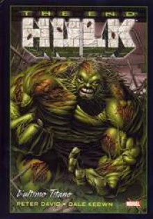 Hulk: The End - L'Ultimo Titano - Peter David, Dale Keown