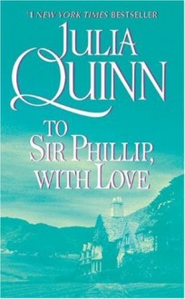 To Sir Phillip, With Love - Julia Quinn