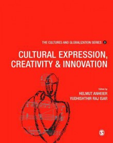 Cultures and Globalization: Cultural Expression, Creativity and Innovation - Helmut K. Anheier, Yudhishthir Raj Isar