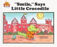 "Smile," Says Little Crocodile - Jane Belk Moncure