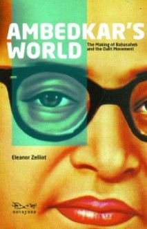 Ambedkar's World: The Making of Babsaheb and the Dalit Movement - Eleanor Zelliot