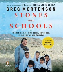 Stones into Schools: Promoting Peace with Books, Not Bombs, in Afghanistan and Pakistan - Greg Mortenson, Atossa Leoni