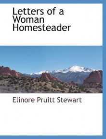 Letters of a Woman Homesteader - Elinore Pruitt Stewart