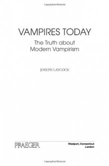 Vampires Today: The Truth about Modern Vampirism - Joseph Laycock