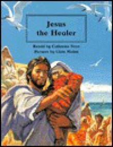 Jesus the Healer - Catherine Storr, Chris Molan