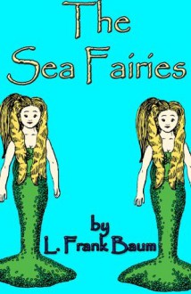 The Sea Fairies (Illustrated) - L. Frank Baum, Russell Lee