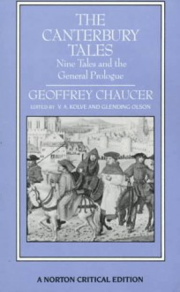 The Canterbury Tales: Nine Tales and the General Prologue: Authoritative Text, Sources and Backgrounds, Criticism - Geoffrey Chaucer, V.A. Kolve, Glending Olson