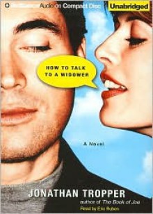 How to Talk to a Widower - Jonathan Tropper, Eric Ruben