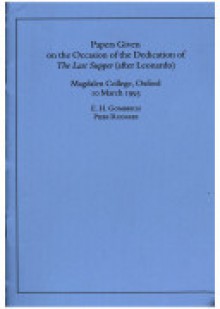 Papers Given On The Occasion Of The Dedication Of The Last Supper (After Leonardo), Magdalen College Oxford, 10 March 1993 - Ernst Hans Josef Gombrich