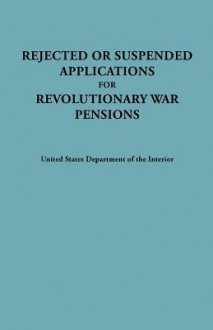 Rejected or Suspended Applications for Revolutionary War Pensions - U.S. Department of the Interior