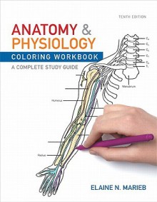 Anatomy and Physiology Coloring Workbook: A Complete Study Guide - Elaine Nicpon Marieb