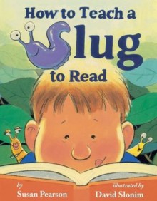 How to Teach a Slug to Read - Susan Pearson, David Slonim