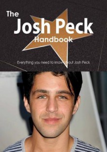 The Josh Peck Handbook - Everything You Need to Know about Josh Peck - Emily Smith