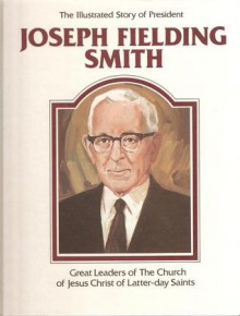 The Illustrated Story of President Joseph Fielding Smith - Della Mae Rasmussen, B. Keith Christensen