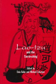 Lao Tzu And The Tao Te Ching - Livia Kohn