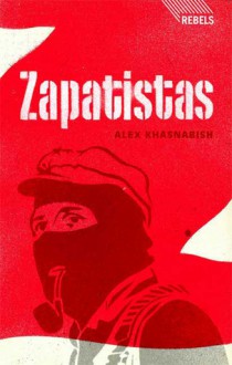 Zapatistas: Rebellion from the Grassroots to the Global - Alex Khasnabish