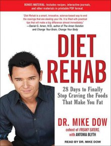 Diet Rehab: 28 Days to Finally Stop Craving the Foods That Make You Fat - Mike Dow, Antonia Blyth