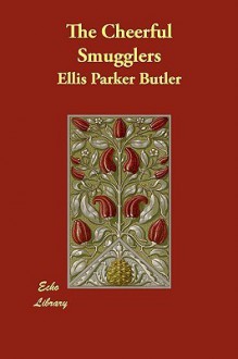 The Cheerful Smugglers - Ellis Parker Butler