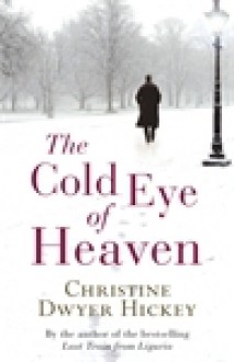 The Cold Eye of Heaven - Christine Dwyer Hickey