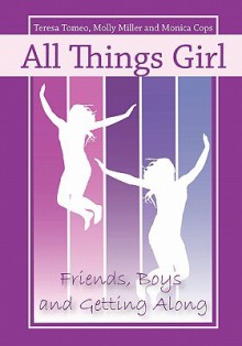 All Things Girl: Friends, Boys, and Getting Along - Teresa Tomeo